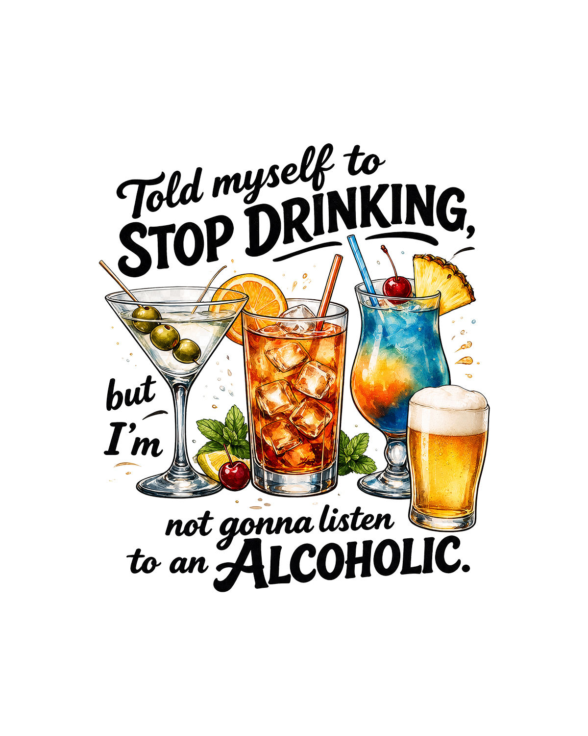 Told myself to stop drinking but i'm not gonna listen to an alcoholic