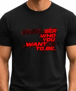 REMEMBER WHO YOU WANTED TO BE