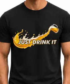 JUST DRINK IT