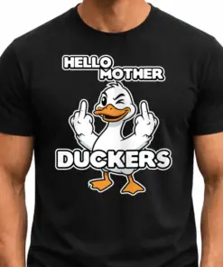 HELLO, MOTHER DUCKERS!