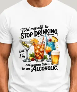 Told myself to stop drinking but i'm not gonna listen to an alcoholic