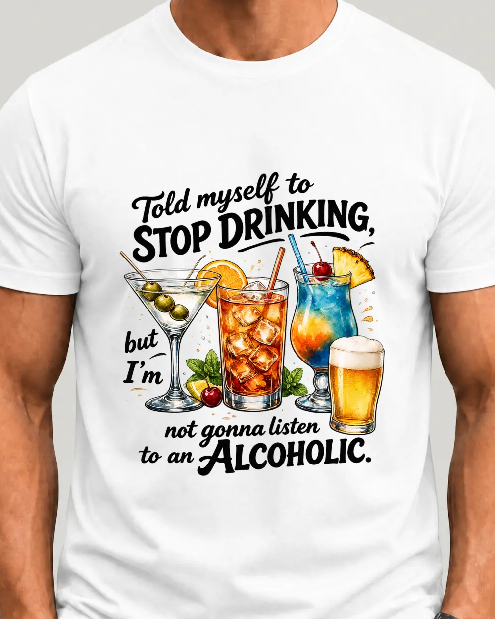 Told myself to stop drinking but i'm not gonna listen to an alcoholic — Față · Mediu · Alb · Clasic