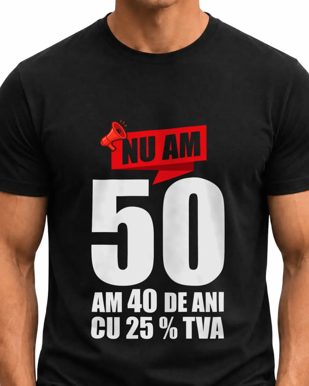 Nu am 50... am 40 de ani cu 25 % tva — Față · Mediu · Negru · Clasic