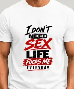 I don't need sex, like fucks me everyday
